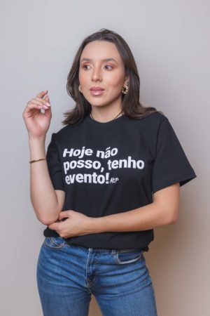 Camisa Hoje Não Posso Tenho Evento