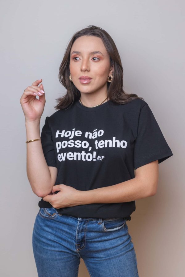 Camisa Hoje Não Posso Tenho Evento